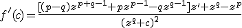  f'(c) = \frac{[(p-q)z^{p+q-1}+pz^{p-1}-qz^{q-1}]z' + z^q - z^p}{(z^q + c)^2} 